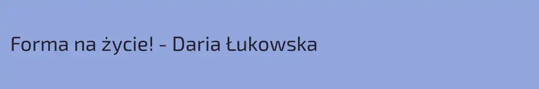 Forma na życie! - Daria Łukowska